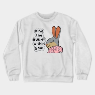 Find the bunny within you! Crewneck Sweatshirt